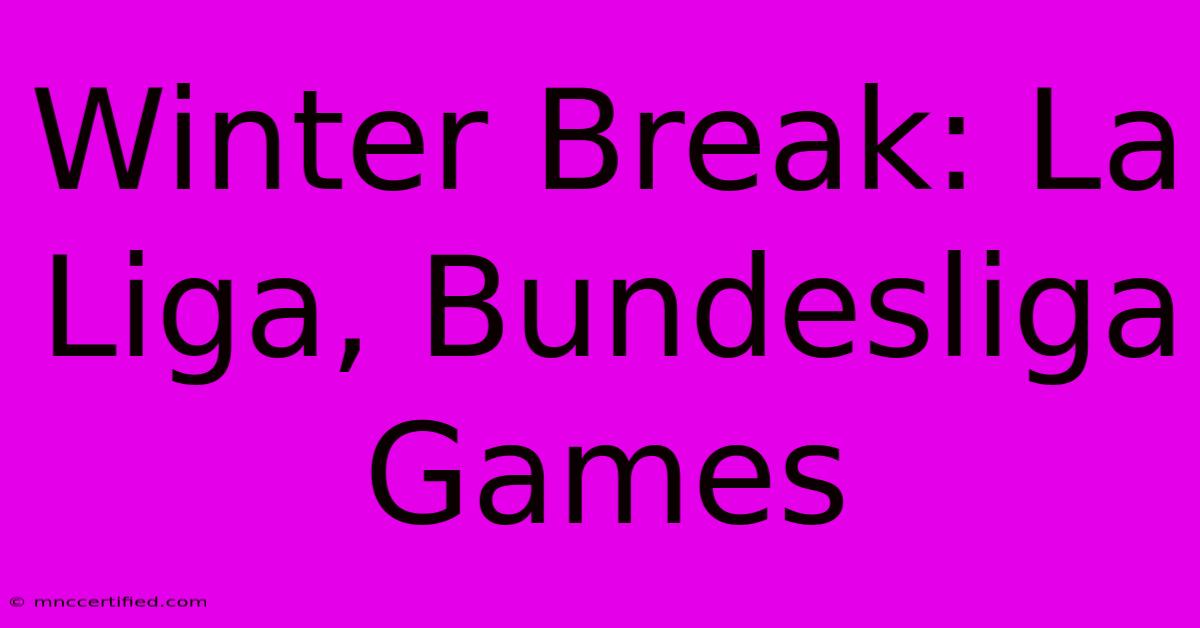 Winter Break: La Liga, Bundesliga Games