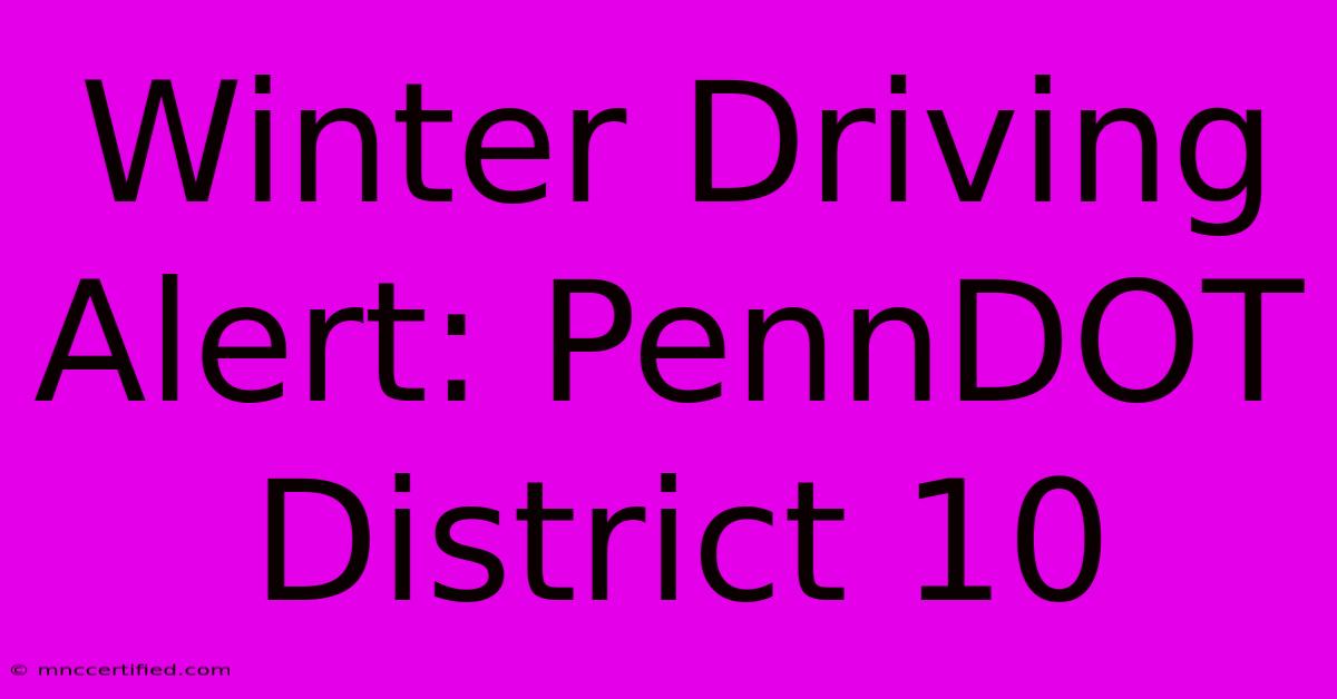 Winter Driving Alert: PennDOT District 10