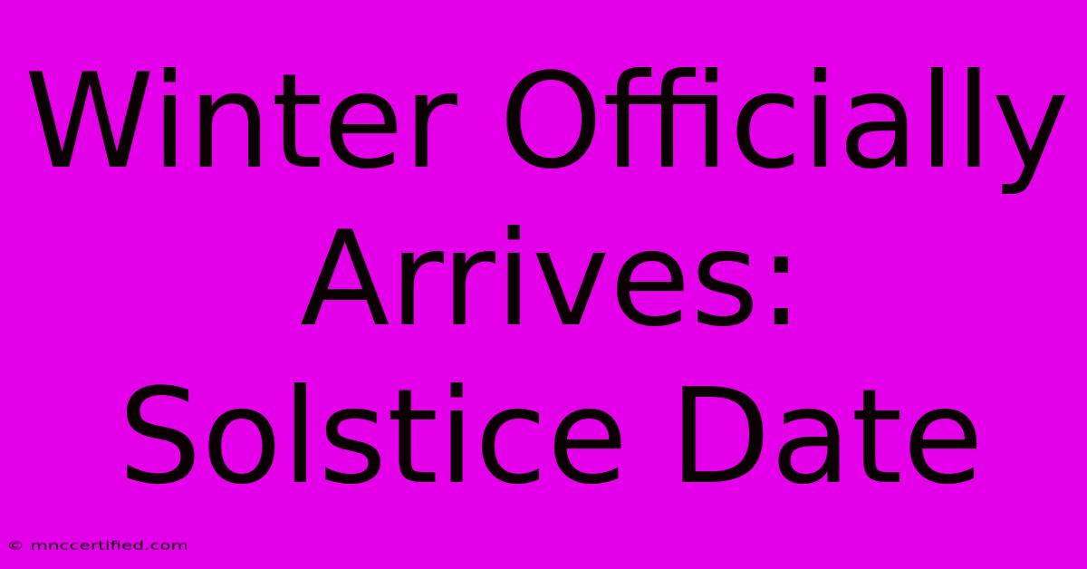 Winter Officially Arrives: Solstice Date