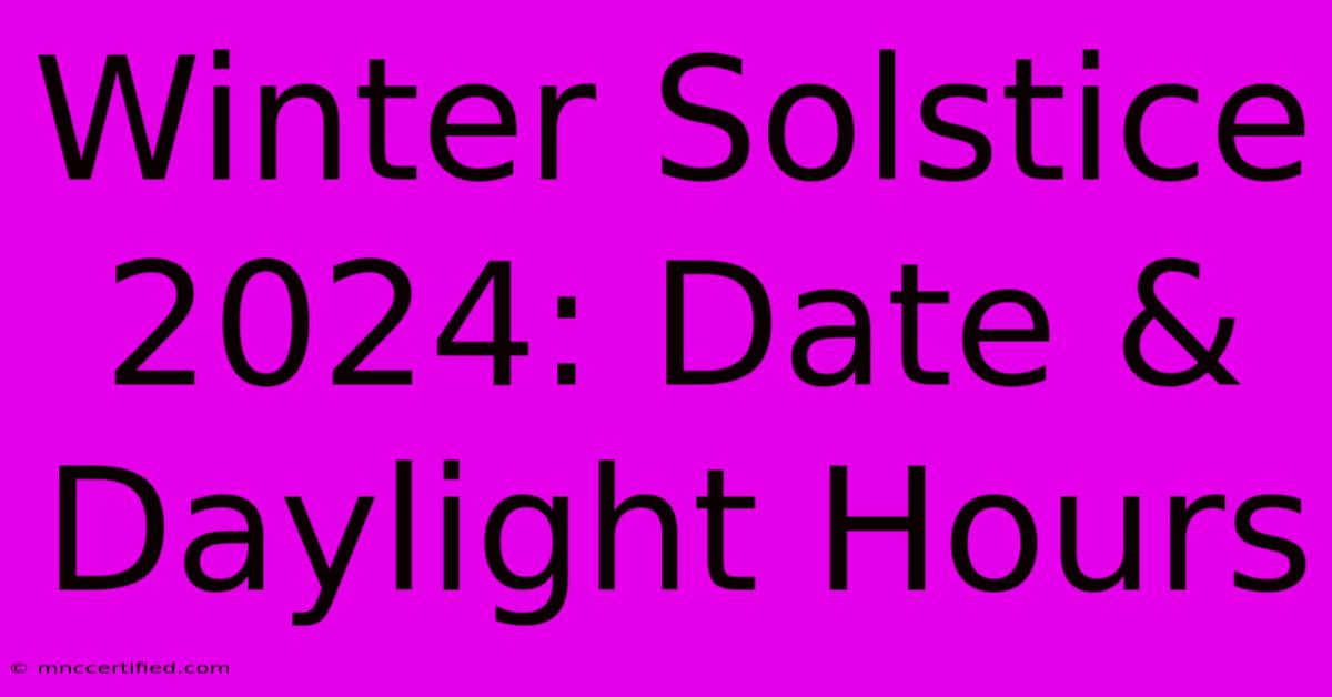 Winter Solstice 2024: Date & Daylight Hours