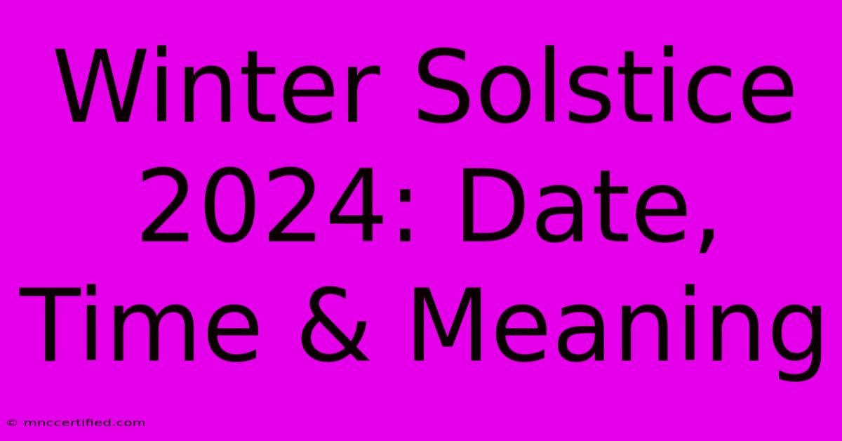 Winter Solstice 2024: Date, Time & Meaning