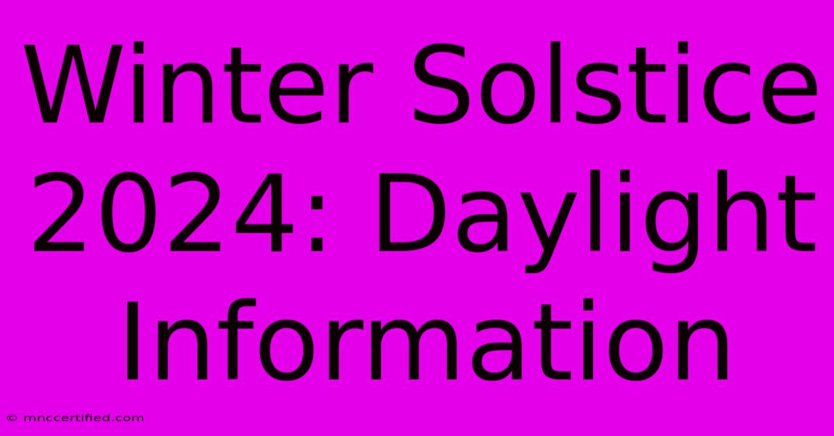 Winter Solstice 2024: Daylight Information