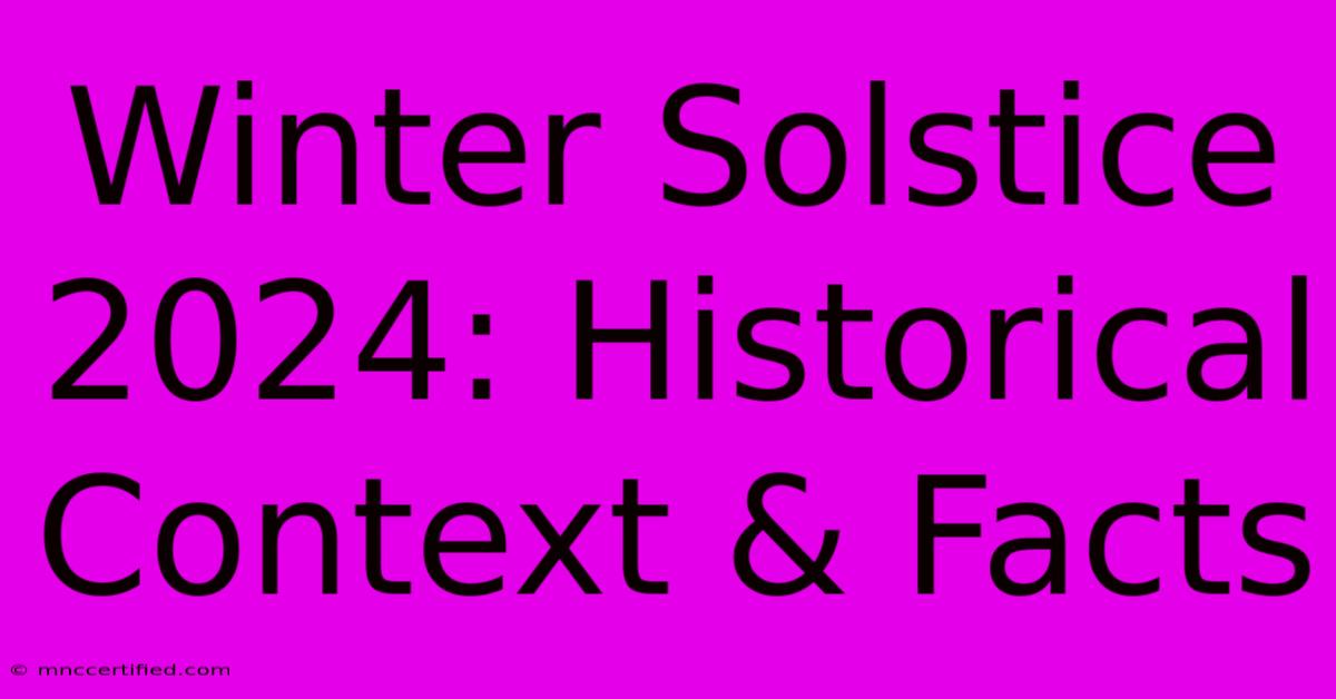 Winter Solstice 2024: Historical Context & Facts