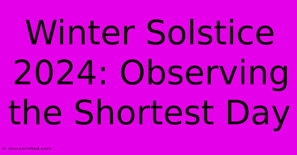 Winter Solstice 2024: Observing The Shortest Day