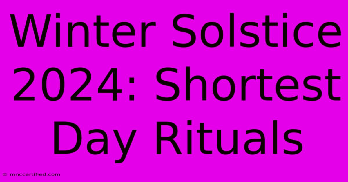 Winter Solstice 2024: Shortest Day Rituals