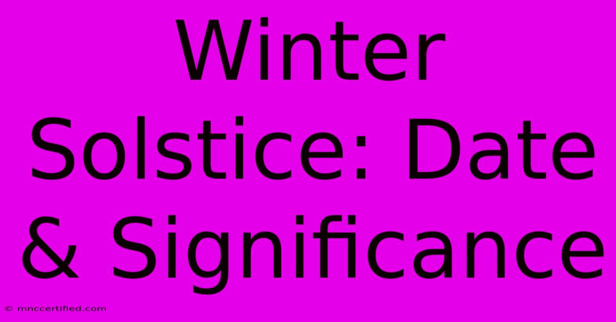 Winter Solstice: Date & Significance