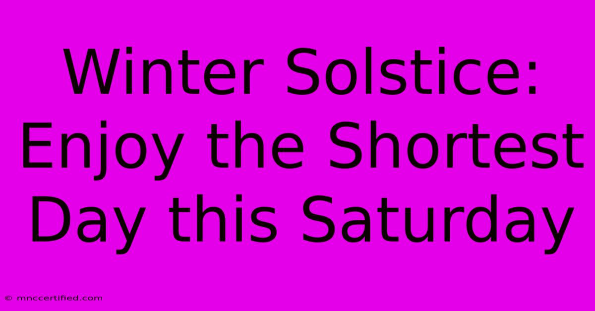 Winter Solstice: Enjoy The Shortest Day This Saturday