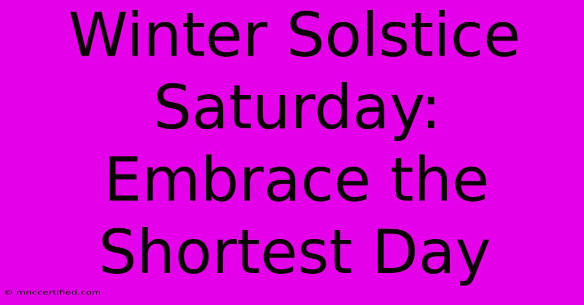 Winter Solstice Saturday: Embrace The Shortest Day