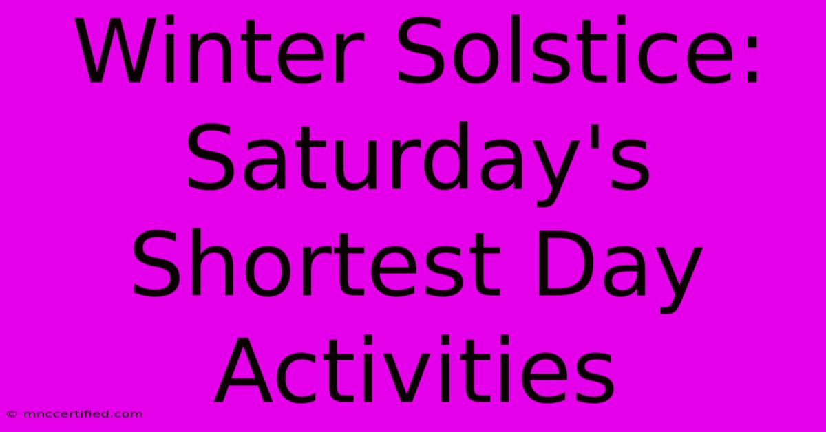 Winter Solstice: Saturday's Shortest Day Activities