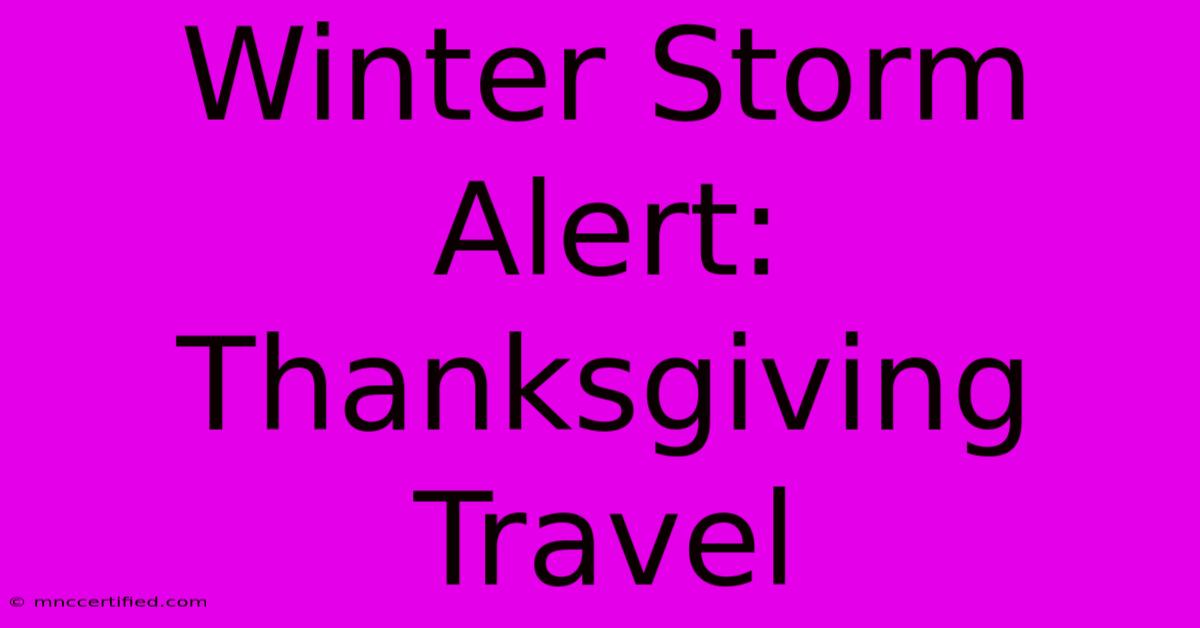 Winter Storm Alert: Thanksgiving Travel