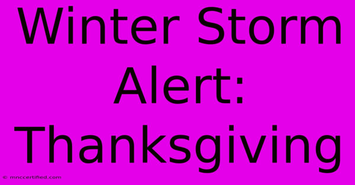 Winter Storm Alert: Thanksgiving