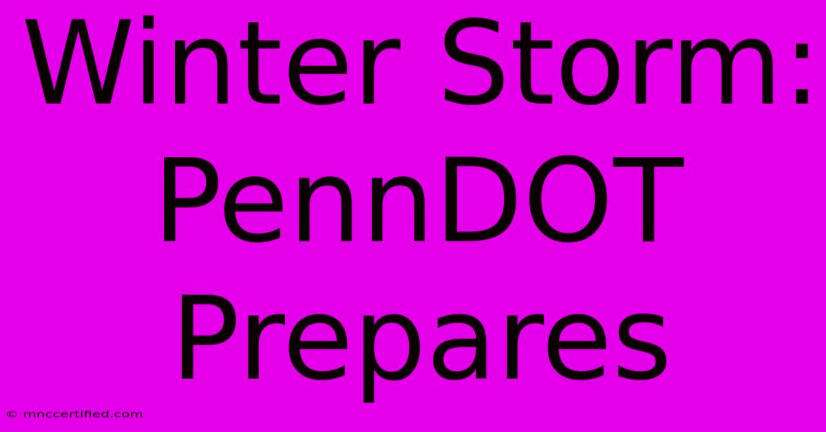 Winter Storm: PennDOT Prepares