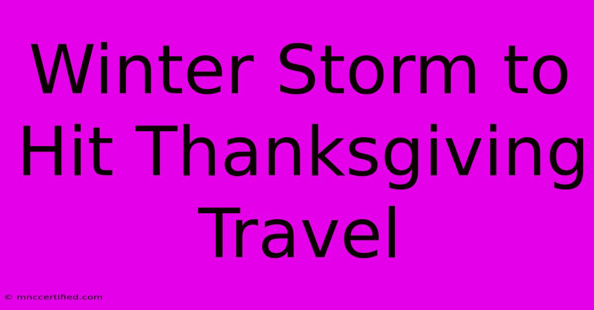 Winter Storm To Hit Thanksgiving Travel