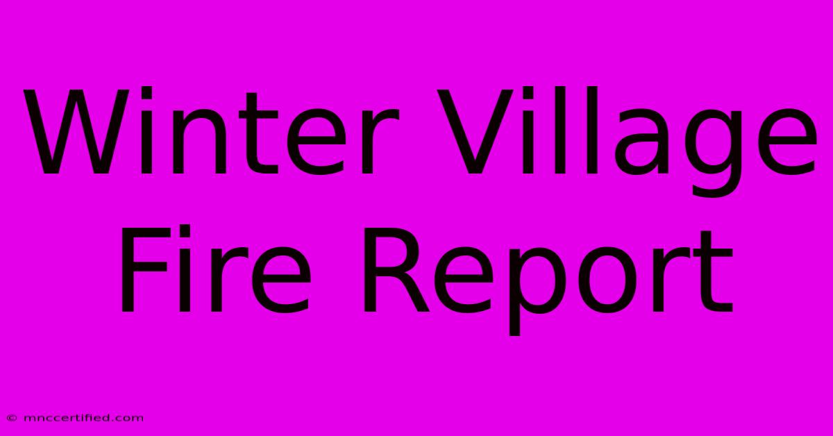 Winter Village Fire Report