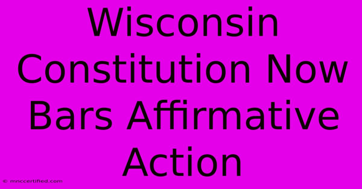 Wisconsin Constitution Now Bars Affirmative Action 