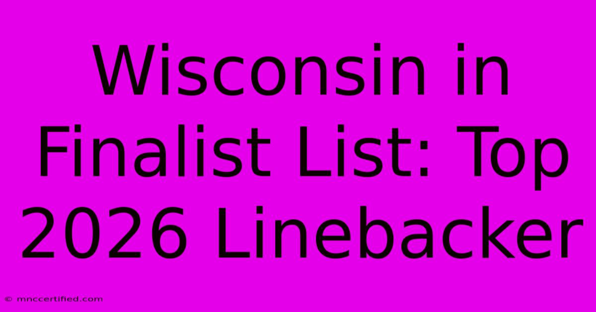 Wisconsin In Finalist List: Top 2026 Linebacker