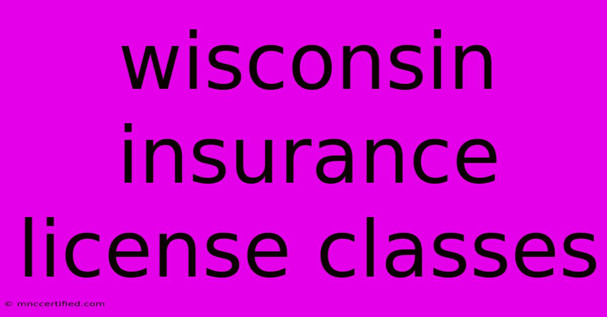 Wisconsin Insurance License Classes