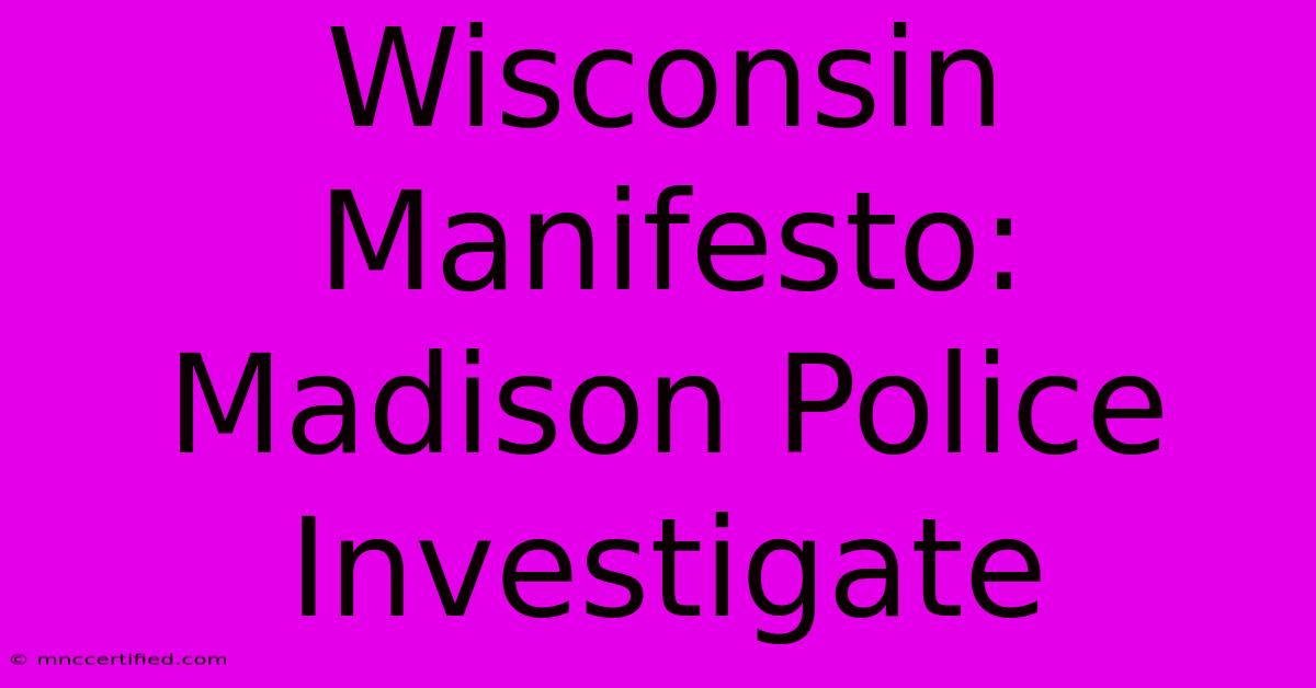 Wisconsin Manifesto: Madison Police Investigate