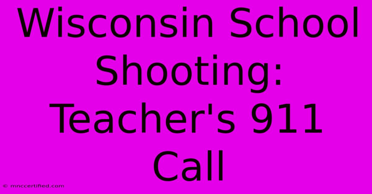 Wisconsin School Shooting: Teacher's 911 Call