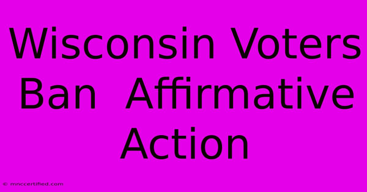 Wisconsin Voters Ban  Affirmative Action