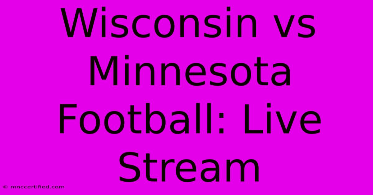 Wisconsin Vs Minnesota Football: Live Stream