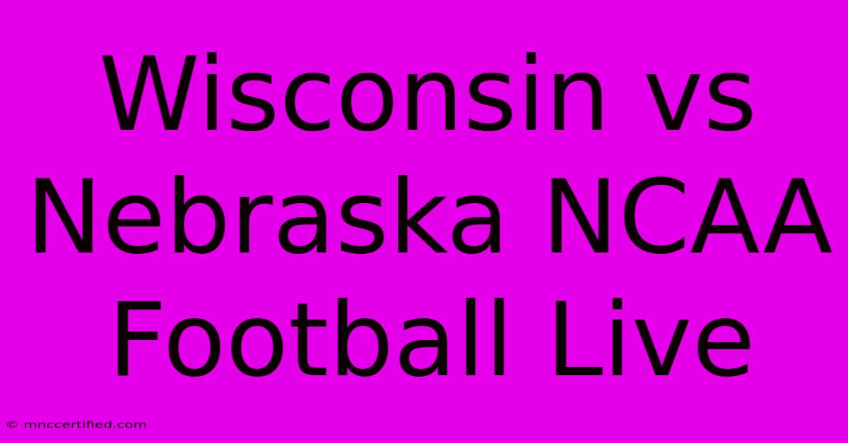 Wisconsin Vs Nebraska NCAA Football Live