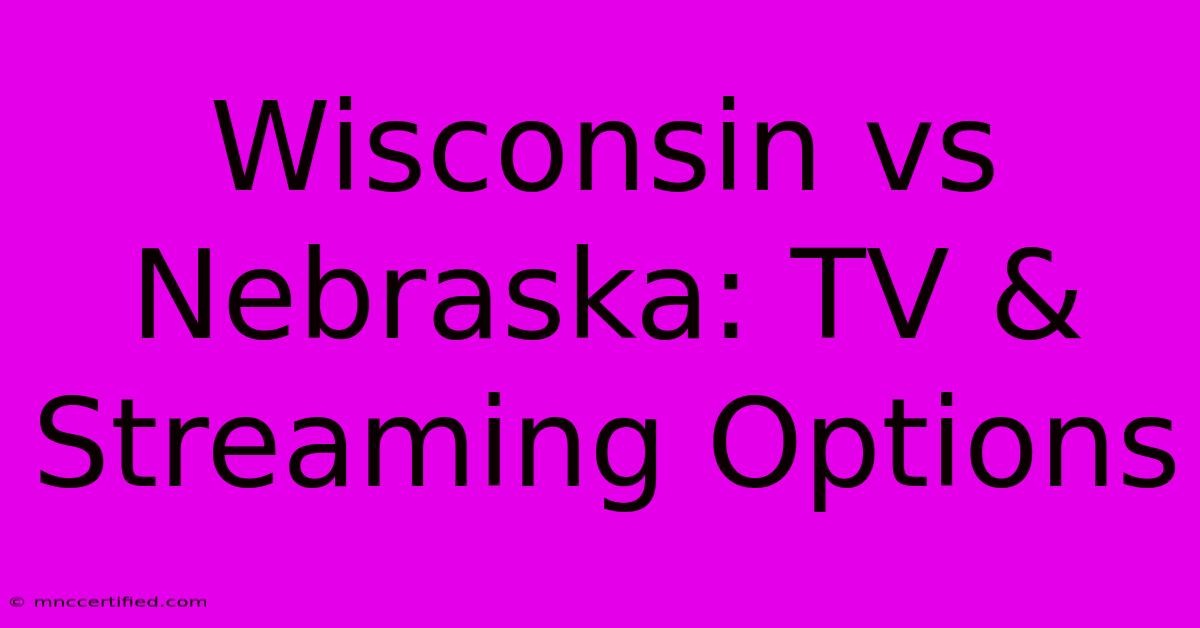 Wisconsin Vs Nebraska: TV & Streaming Options