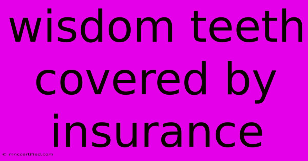 Wisdom Teeth Covered By Insurance