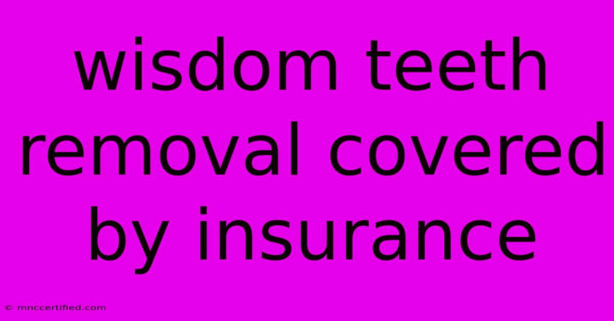 Wisdom Teeth Removal Covered By Insurance