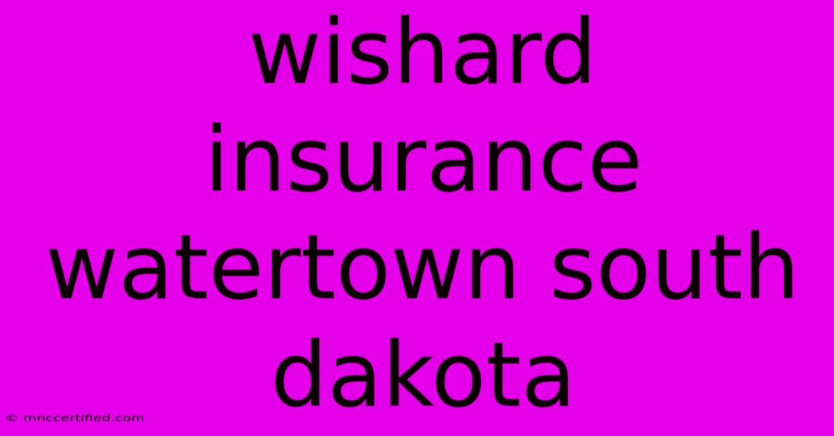 Wishard Insurance Watertown South Dakota