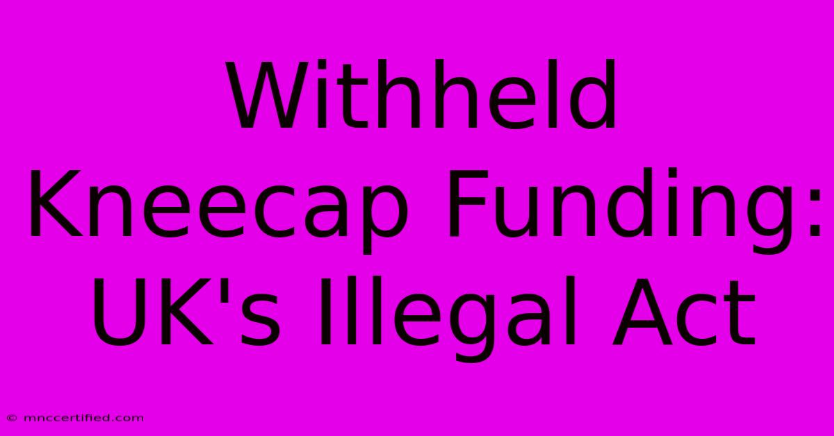 Withheld Kneecap Funding: UK's Illegal Act