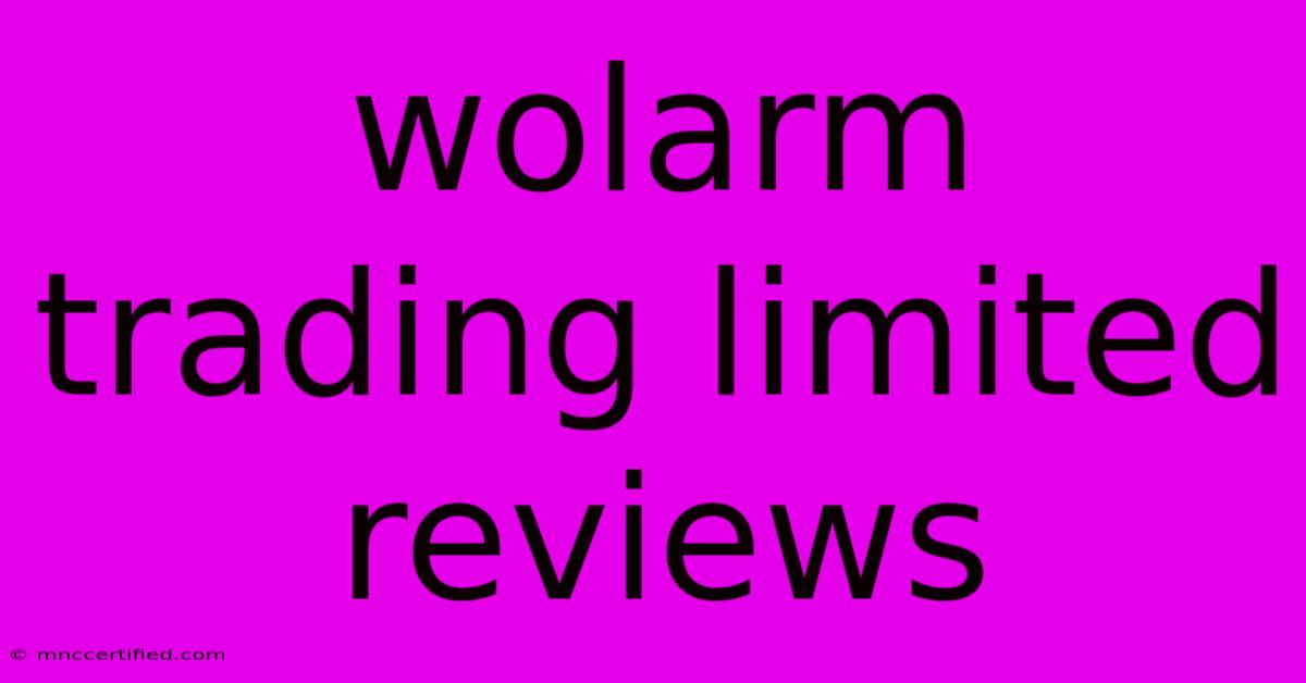 Wolarm Trading Limited Reviews