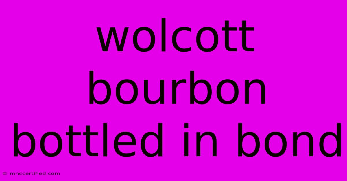 Wolcott Bourbon Bottled In Bond