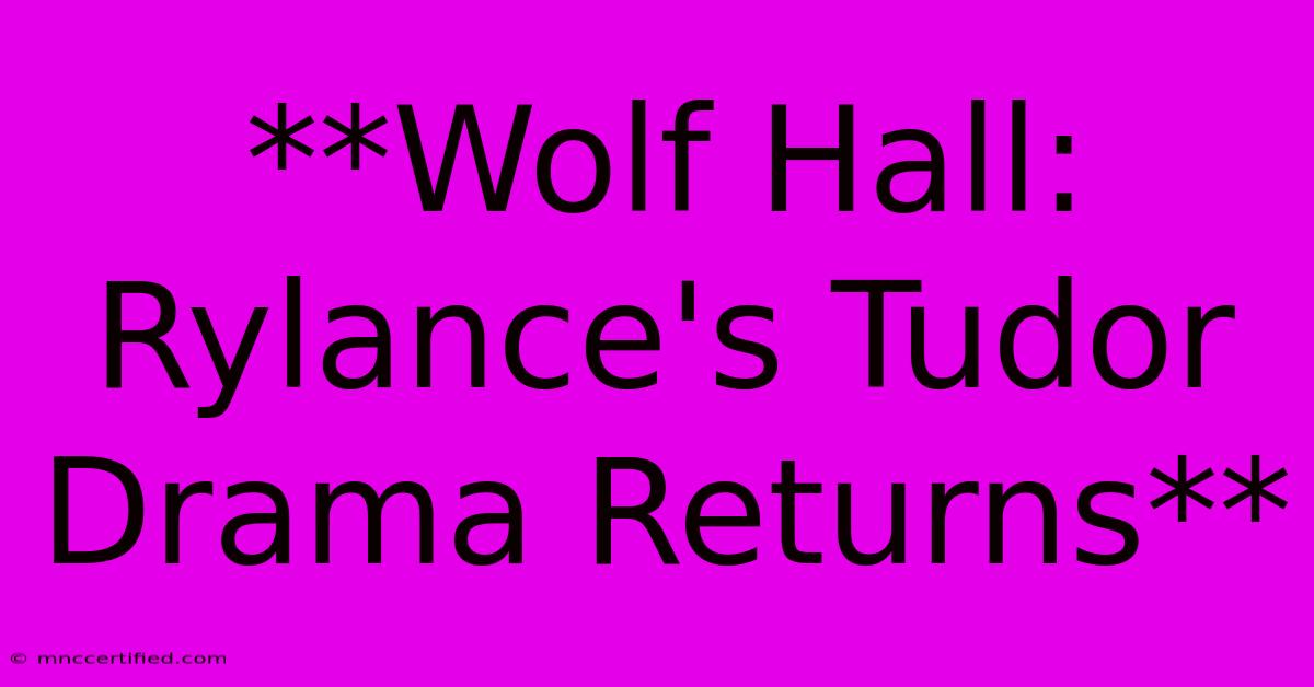 **Wolf Hall: Rylance's Tudor Drama Returns** 