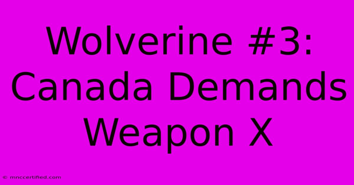 Wolverine #3: Canada Demands Weapon X