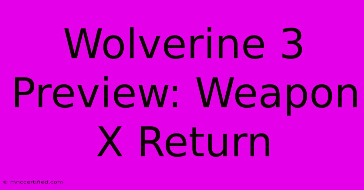 Wolverine 3 Preview: Weapon X Return