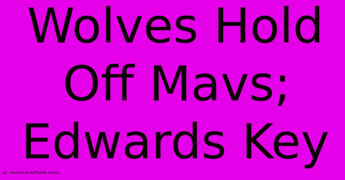 Wolves Hold Off Mavs; Edwards Key