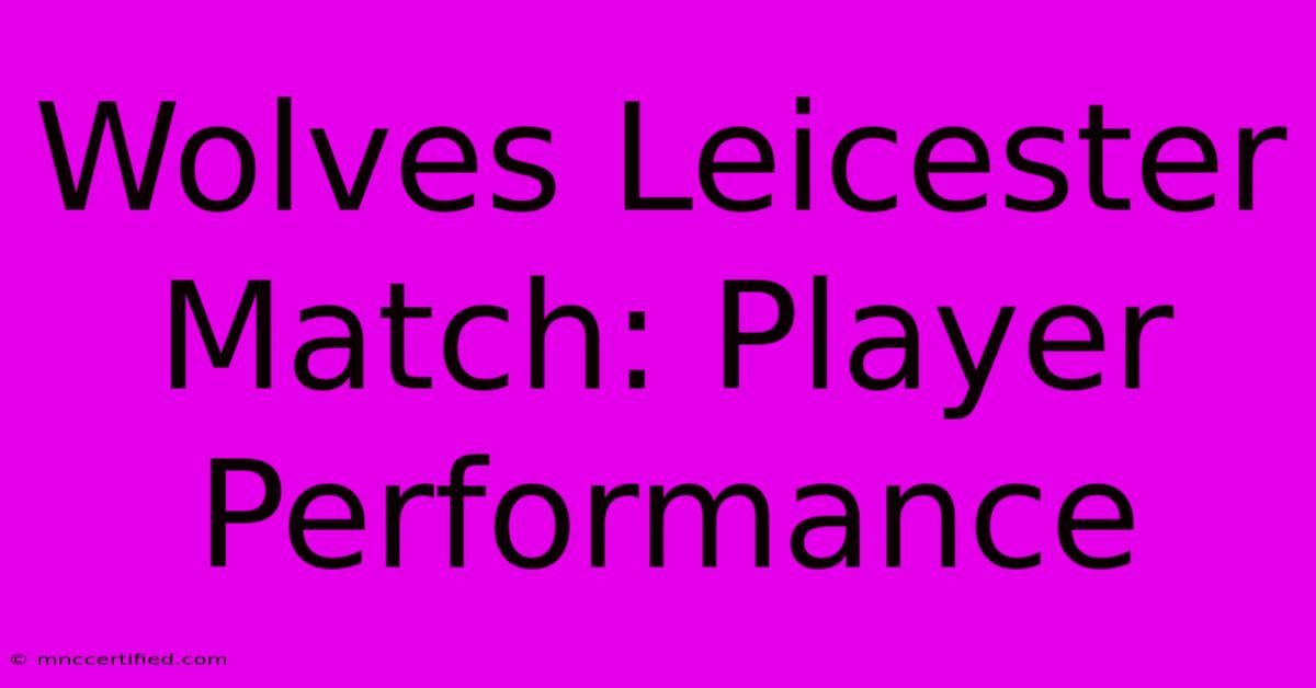 Wolves Leicester Match: Player Performance