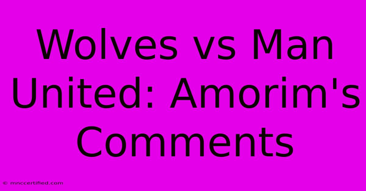 Wolves Vs Man United: Amorim's Comments