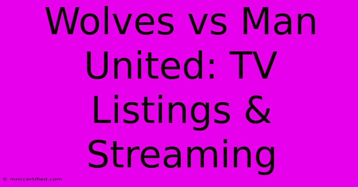 Wolves Vs Man United: TV Listings & Streaming