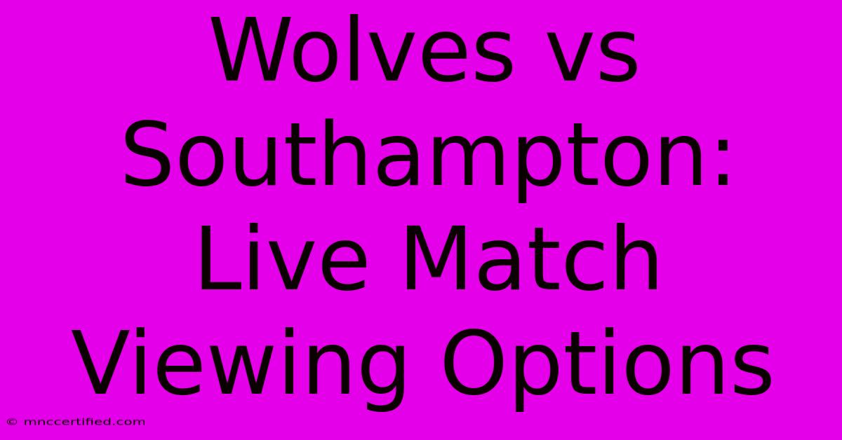 Wolves Vs Southampton: Live Match Viewing Options