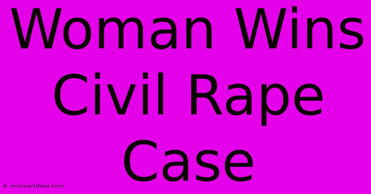 Woman Wins Civil Rape Case