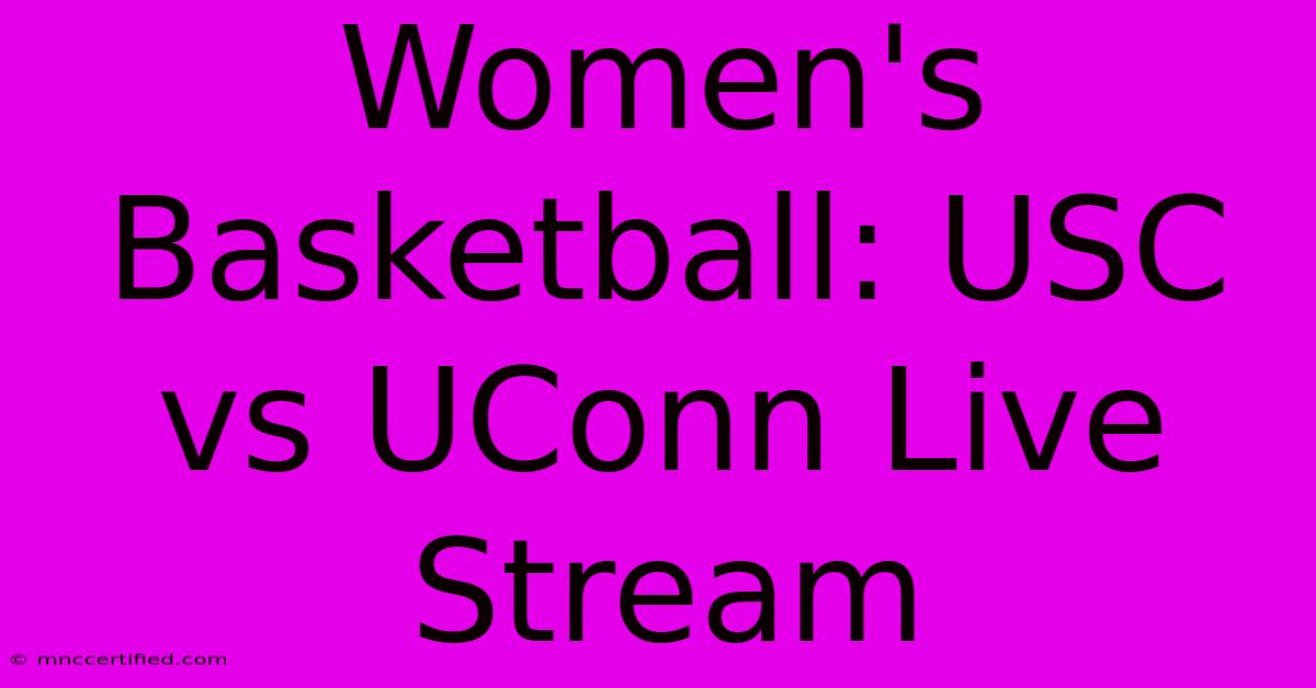 Women's Basketball: USC Vs UConn Live Stream