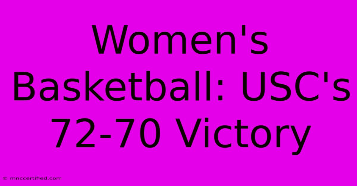 Women's Basketball: USC's 72-70 Victory