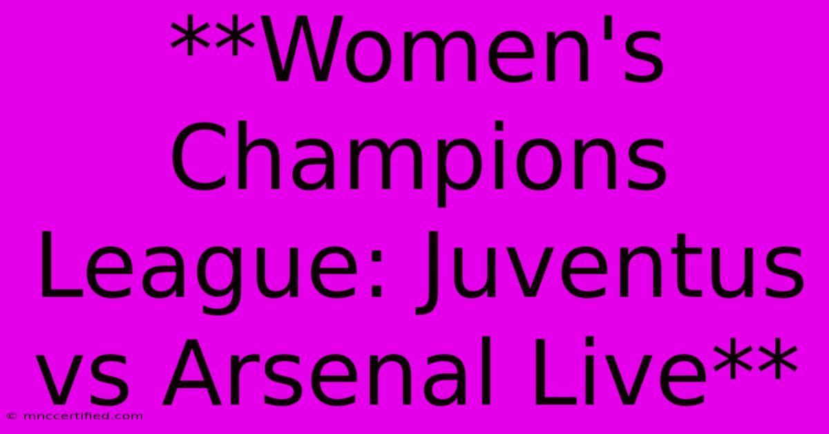 **Women's Champions League: Juventus Vs Arsenal Live**