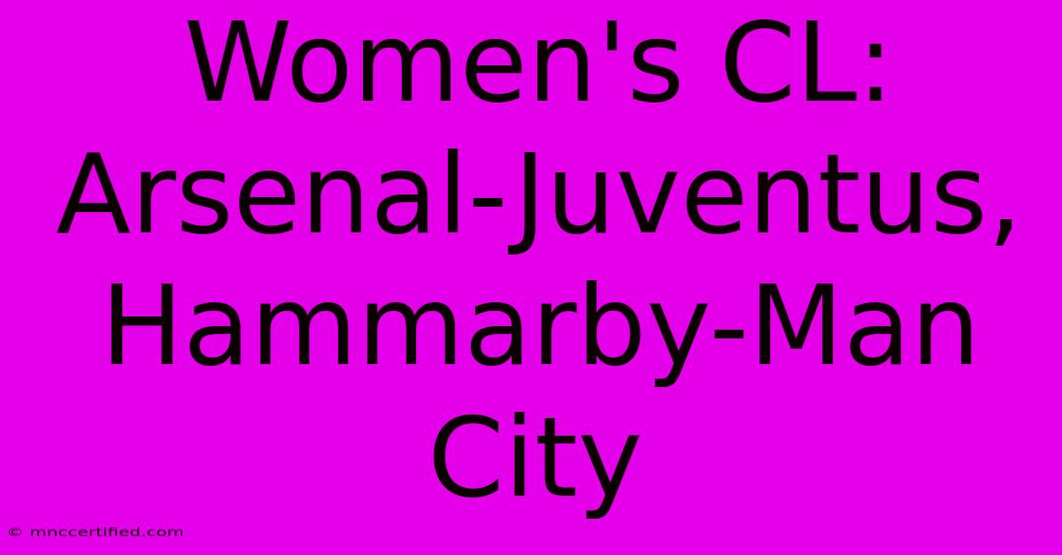 Women's CL: Arsenal-Juventus, Hammarby-Man City