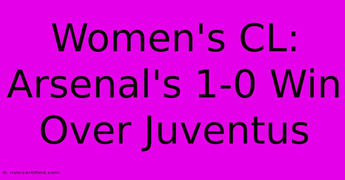 Women's CL: Arsenal's 1-0 Win Over Juventus