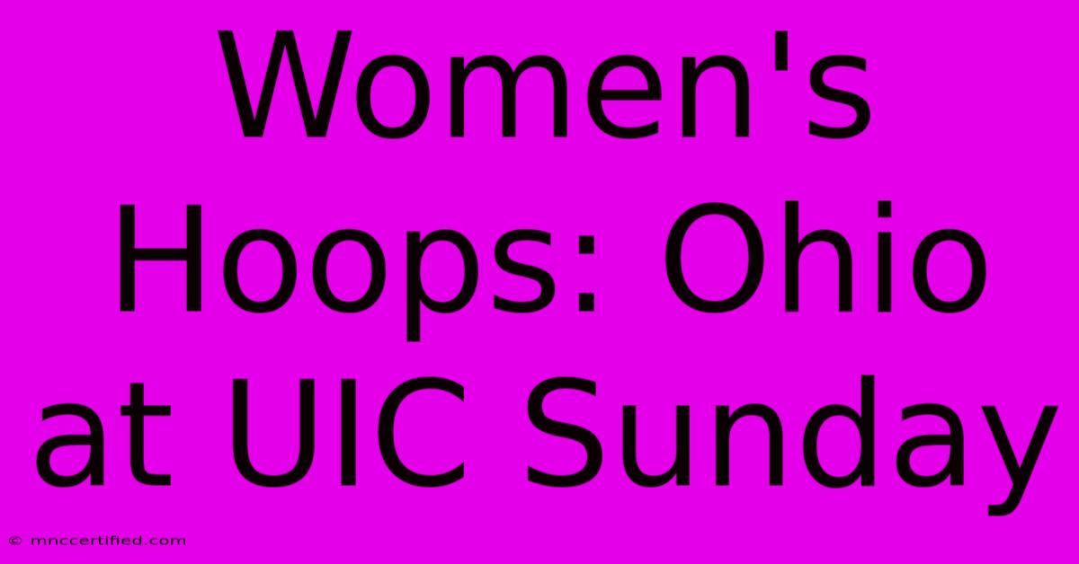 Women's Hoops: Ohio At UIC Sunday