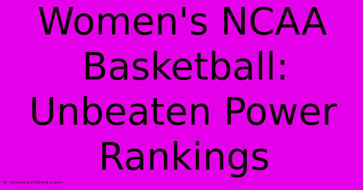 Women's NCAA Basketball: Unbeaten Power Rankings