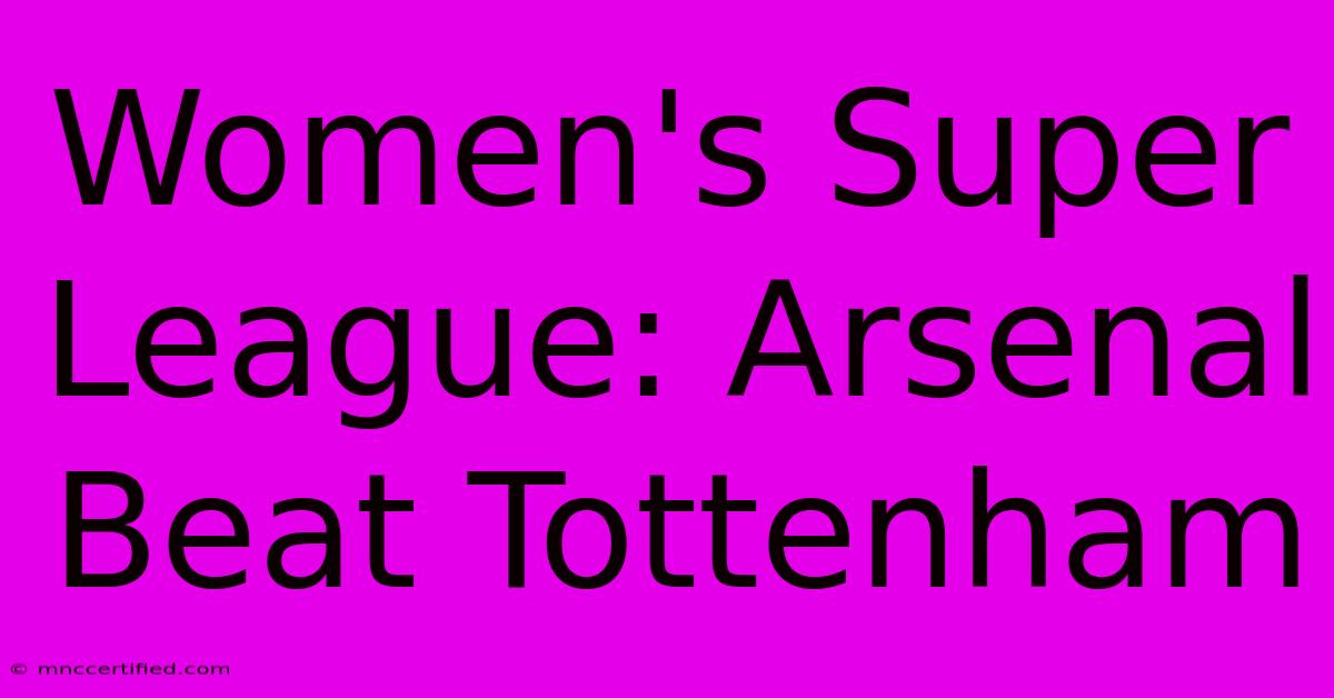 Women's Super League: Arsenal Beat Tottenham